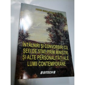 INTALNIRI SI CONVORBIRI CU SEFI DE STAT, PRIM MINISTRI SI ALTE PERSONALITATI ALE LUMII CONTEMPORANE - PETRE GIGEA-GORUN